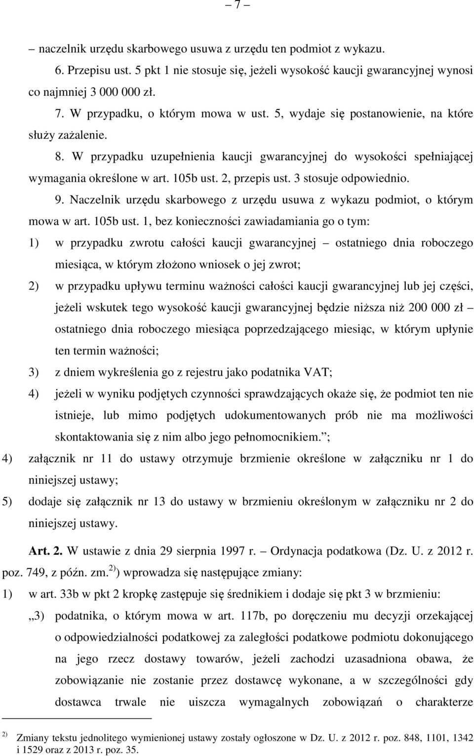 2, przepis ust. 3 stosuje odpowiednio. 9. Naczelnik urzędu skarbowego z urzędu usuwa z wykazu podmiot, o którym mowa w art. 105b ust.