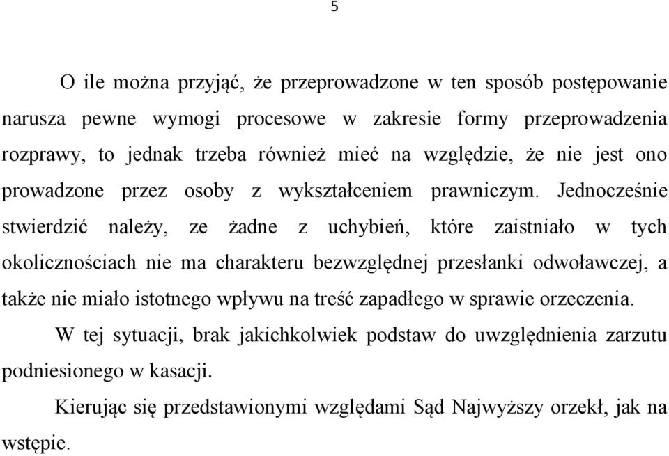 Jednocześnie stwierdzić należy, ze żadne z uchybień, które zaistniało w tych okolicznościach nie ma charakteru bezwzględnej przesłanki odwoławczej, a także nie