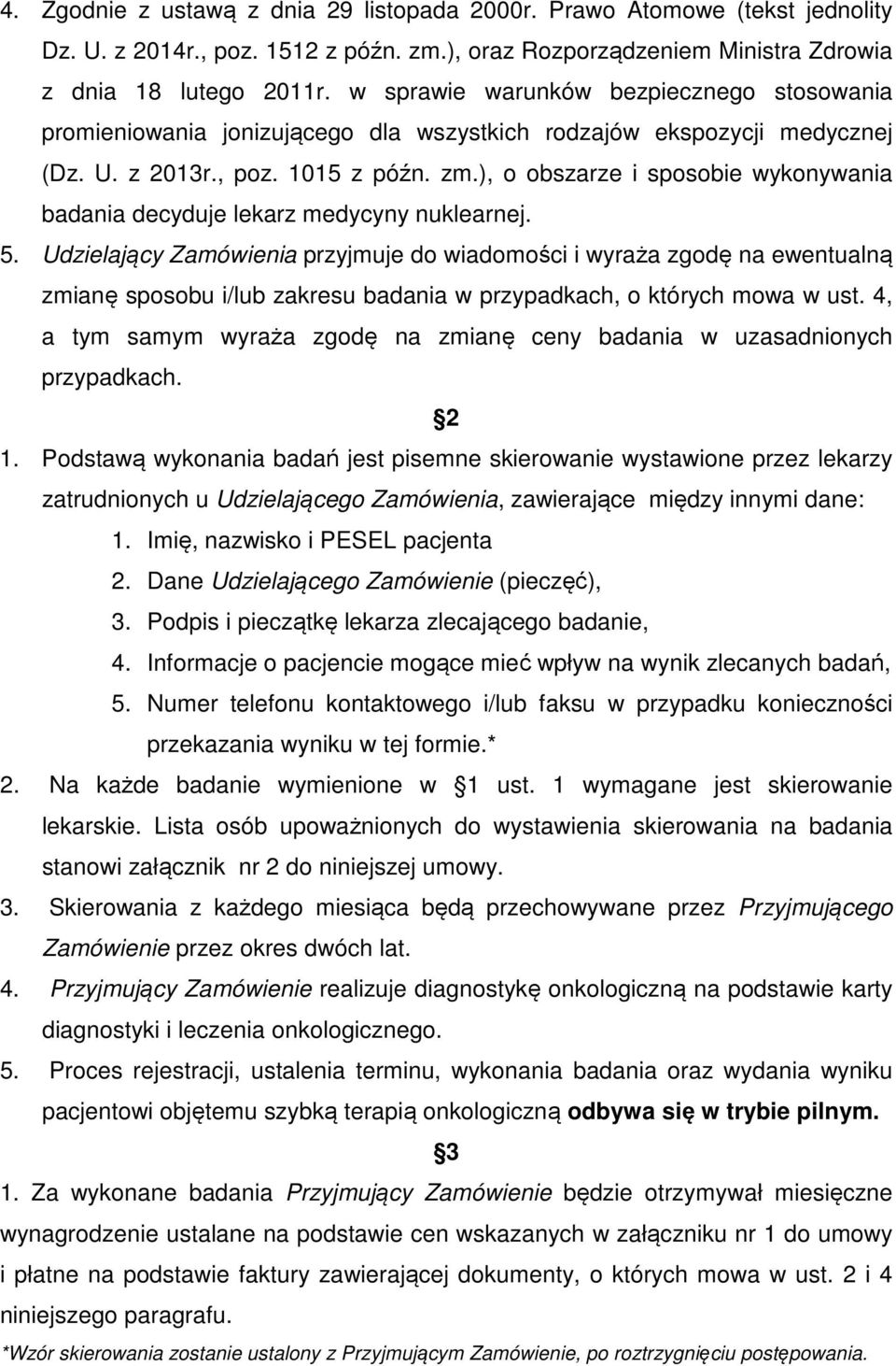 ), o obszarze i sposobie wykonywania badania decyduje lekarz medycyny nuklearnej. 5.