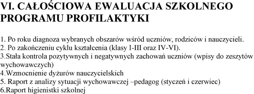 Po zakończeniu cyklu kształcenia (klasy I-III oraz IV-VI). 3.