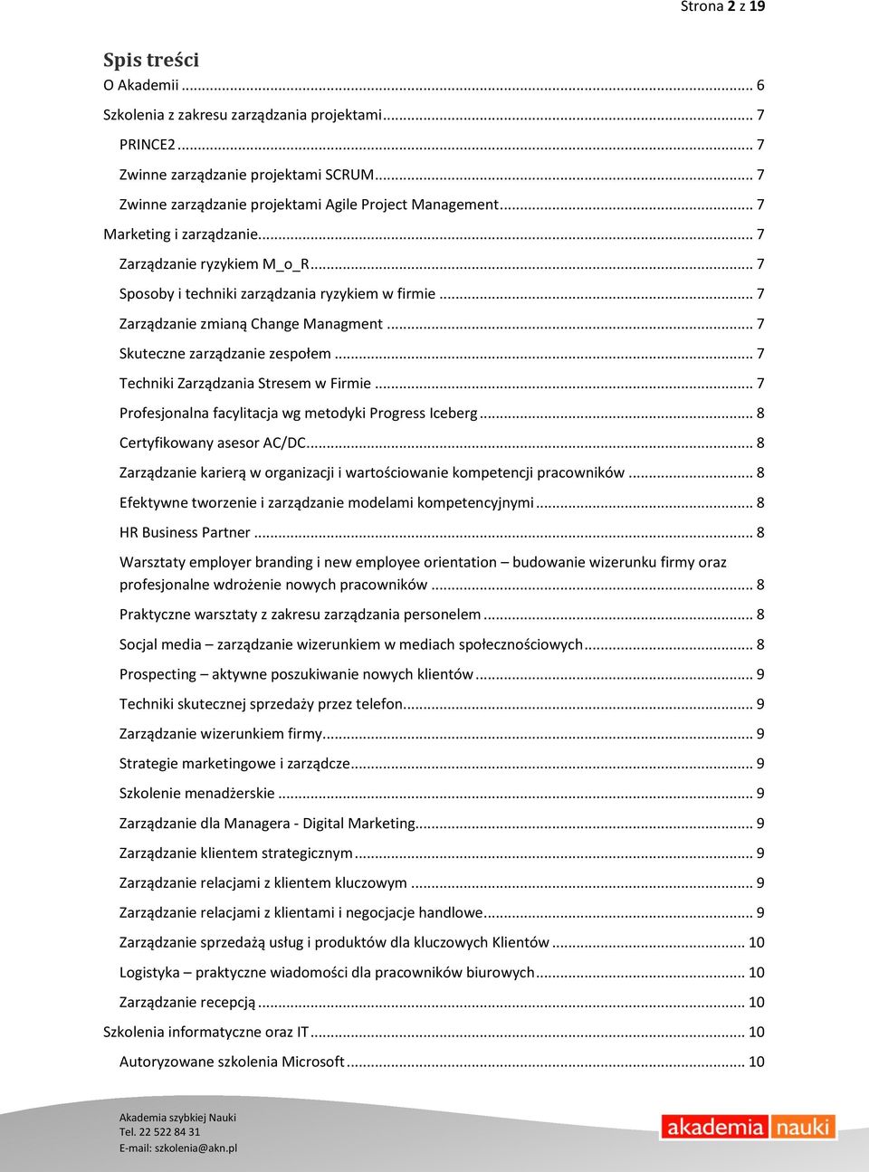 .. 7 Techniki Zarządzania Stresem w Firmie... 7 Profesjonalna facylitacja wg metodyki Progress Iceberg... 8 Certyfikowany asesor AC/DC.