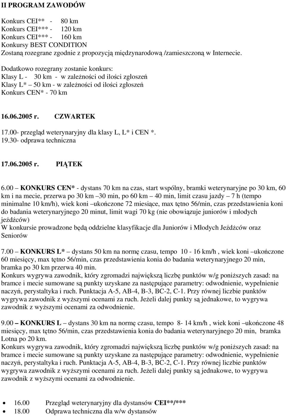 00- przegląd weterynaryjny dla klasy L, L* i CEN *. 19.30- odprawa techniczna 17.06.2005 r. PIĄTEK 6.