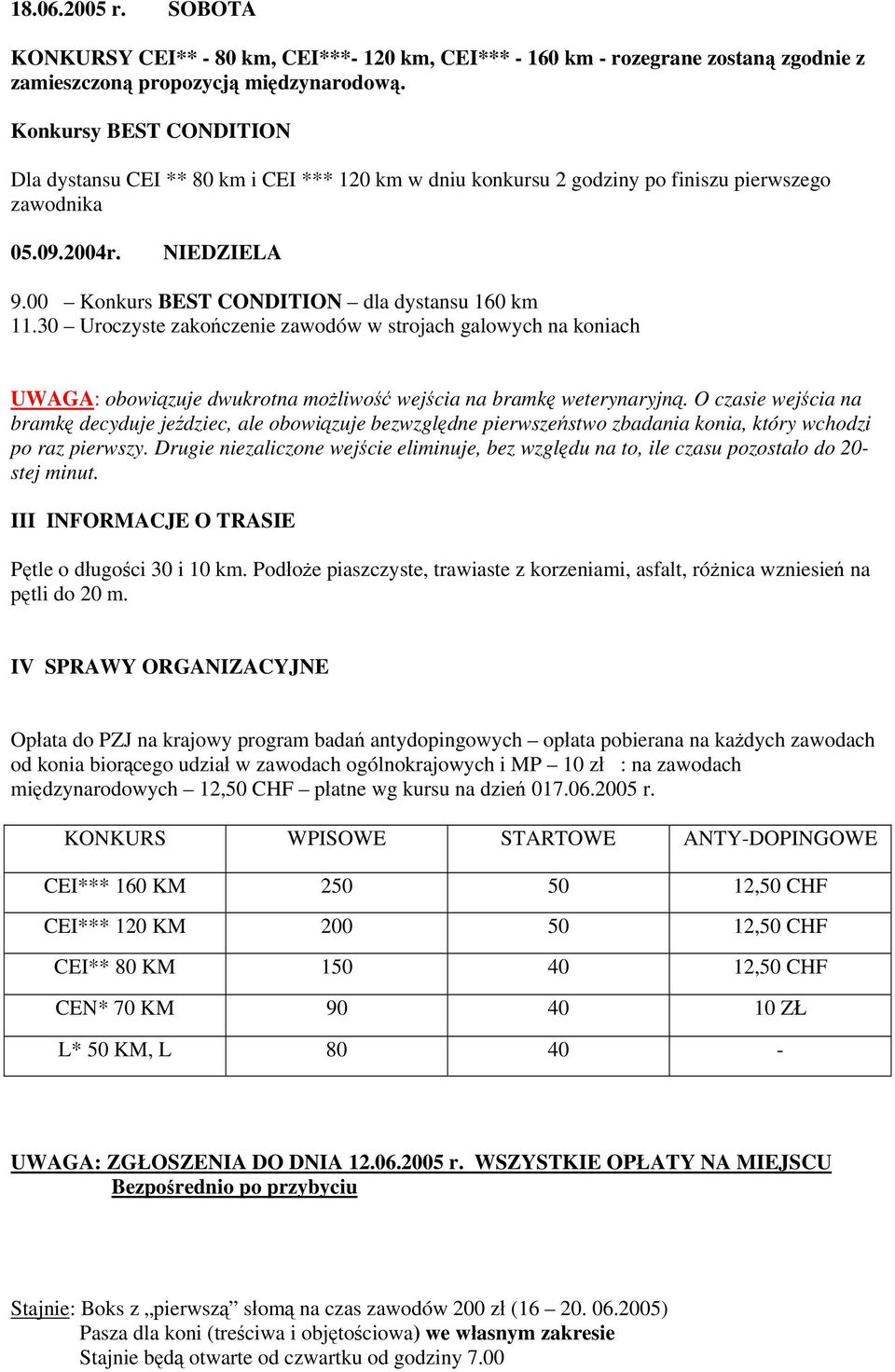 30 Uroczyste zakończenie zawodów w strojach galowych na koniach UWAGA: obowiązuje dwukrotna możliwość wejścia na bramkę weterynaryjną.