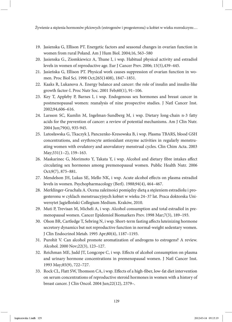 Habitual physical activity and estradiol levels in women of reproductive age. Eur J Cancer Prev. 2006; 15(5),439 445. Jasieńska G, Ellison PT.