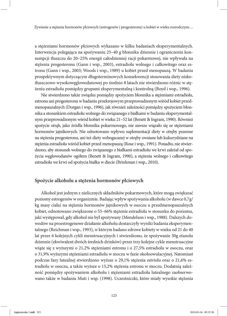 , 2003), estradiolu wolnego i całkowitego oraz estronu (Gann i wsp., 2003; Woods i wsp., 1989) u kobiet przed menopauzą.