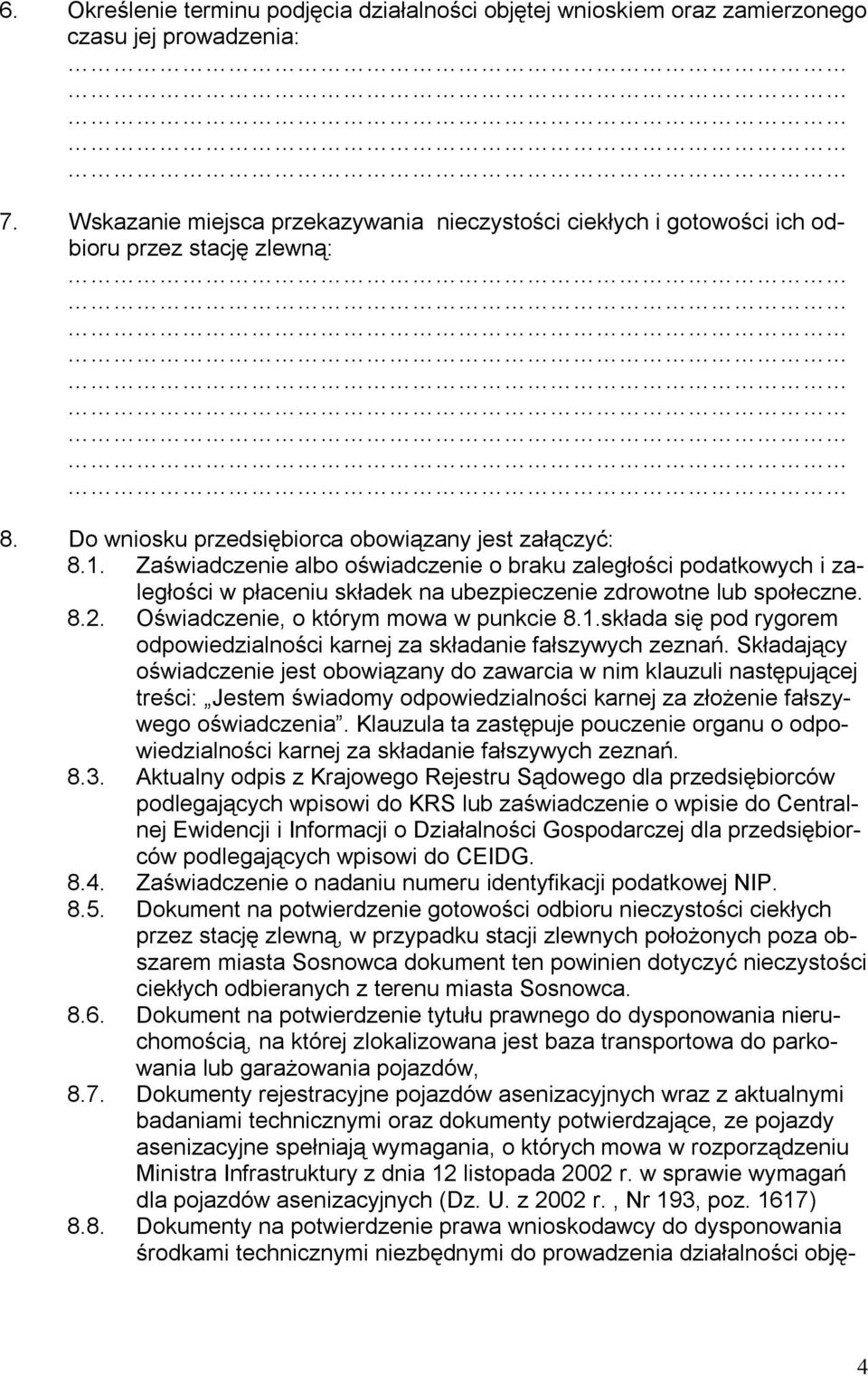 Zaświadczenie albo oświadczenie o braku zaległości podatkowych i zaległości w płaceniu składek na ubezpieczenie zdrowotne lub społeczne. 8.2. Oświadczenie, o którym mowa w punkcie 8.1.