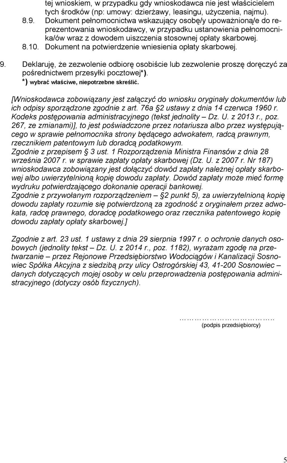 Dokument na potwierdzenie wniesienia opłaty skarbowej. 9. Deklaruję, że zezwolenie odbiorę osobiście lub zezwolenie proszę doręczyć za pośrednictwem przesyłki pocztowej*).