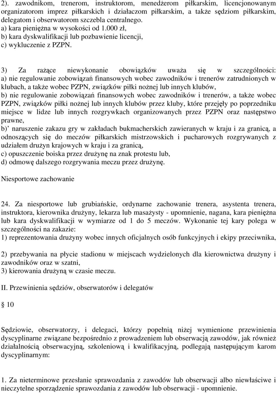 3) Za rażące niewykonanie obowiązków uważa się w szczególności: a) nie regulowanie zobowiązań finansowych wobec zawodników i trenerów zatrudnionych w klubach, a także wobec PZPN, związków piłki