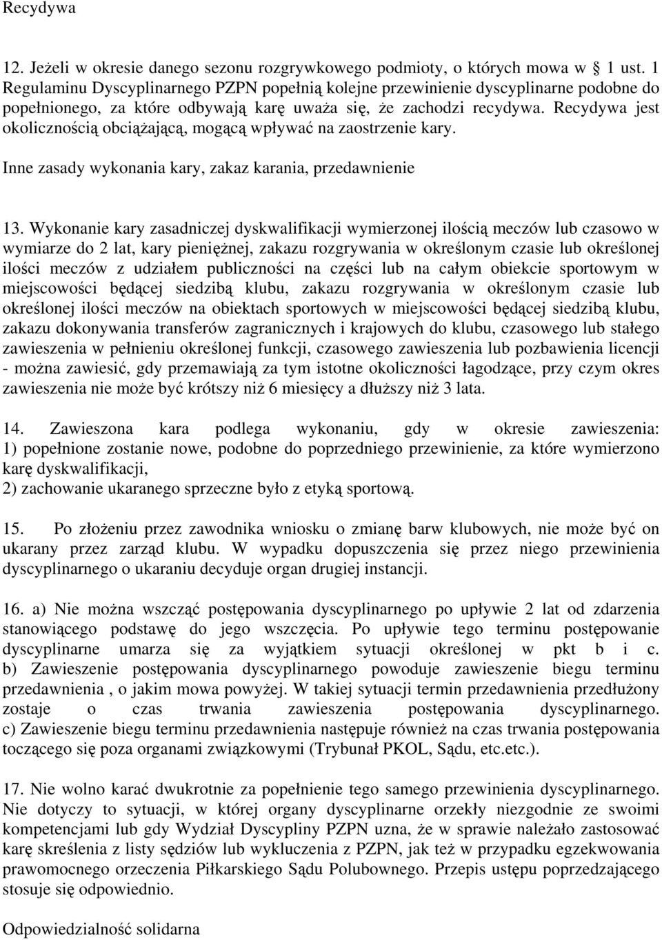 Recydywa jest okolicznością obciążającą, mogącą wpływać na zaostrzenie kary. Inne zasady wykonania kary, zakaz karania, przedawnienie 13.