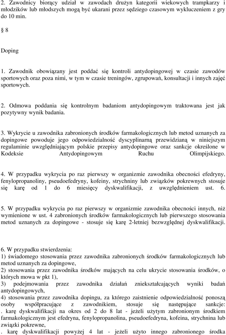 Odmowa poddania się kontrolnym badaniom antydopingowym traktowana jest jak pozytywny wynik badania. 3.