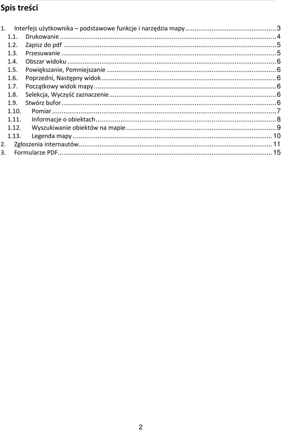 Początkowy widok mapy... 6 1.8. Selekcja, Wyczyść zaznaczenie... 6 1.9. Stwórz bufor... 6 1.10. Pomiar... 7 1.11.