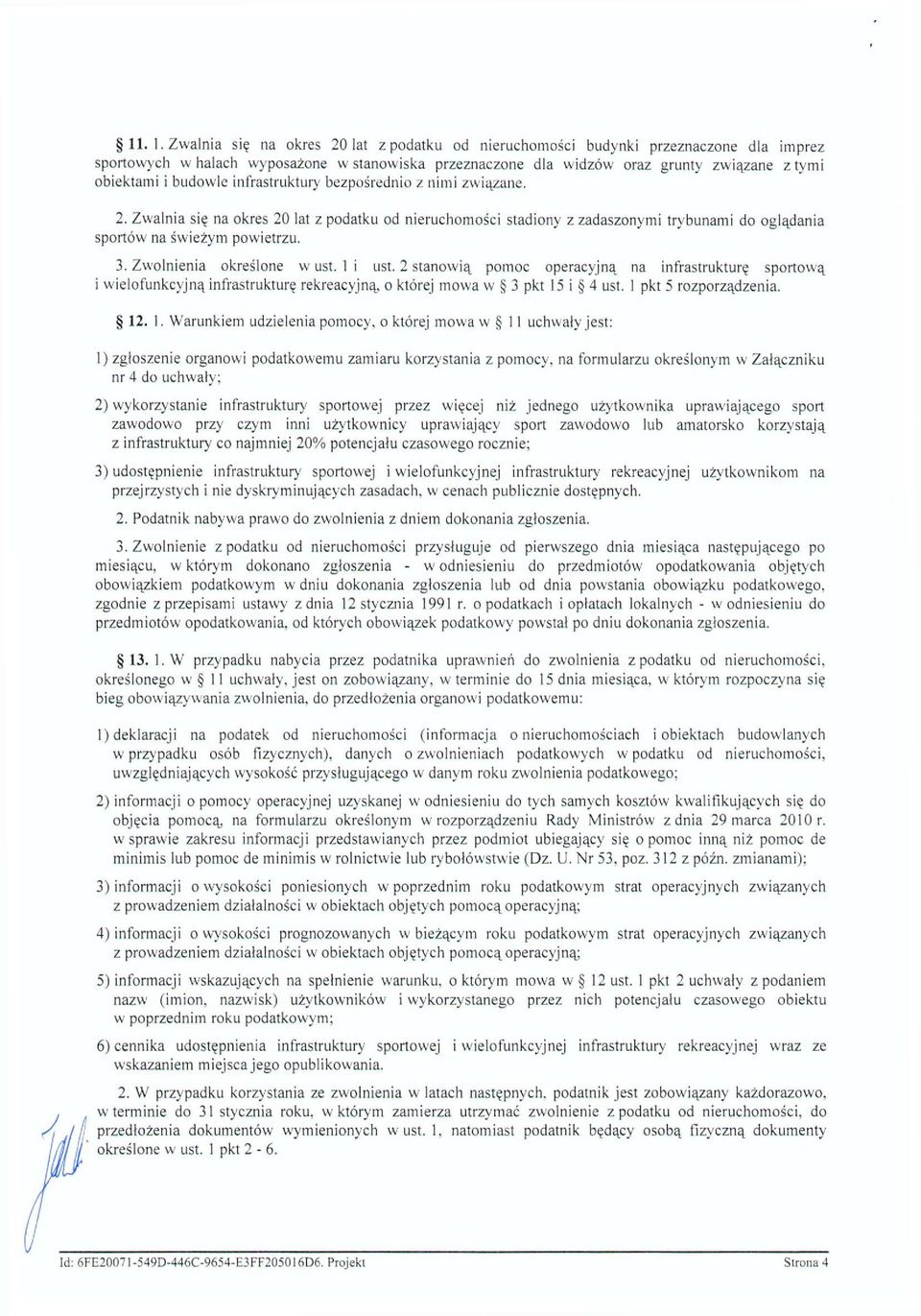 budowle infrastruktury bezpośrednio z nimi związane. 2. Zwalnia się na okres 20 lat z podatku od nieruchomości stadiony z zadaszonymi trybunami do oglądania sportów na świeżym powietrzu. 3.