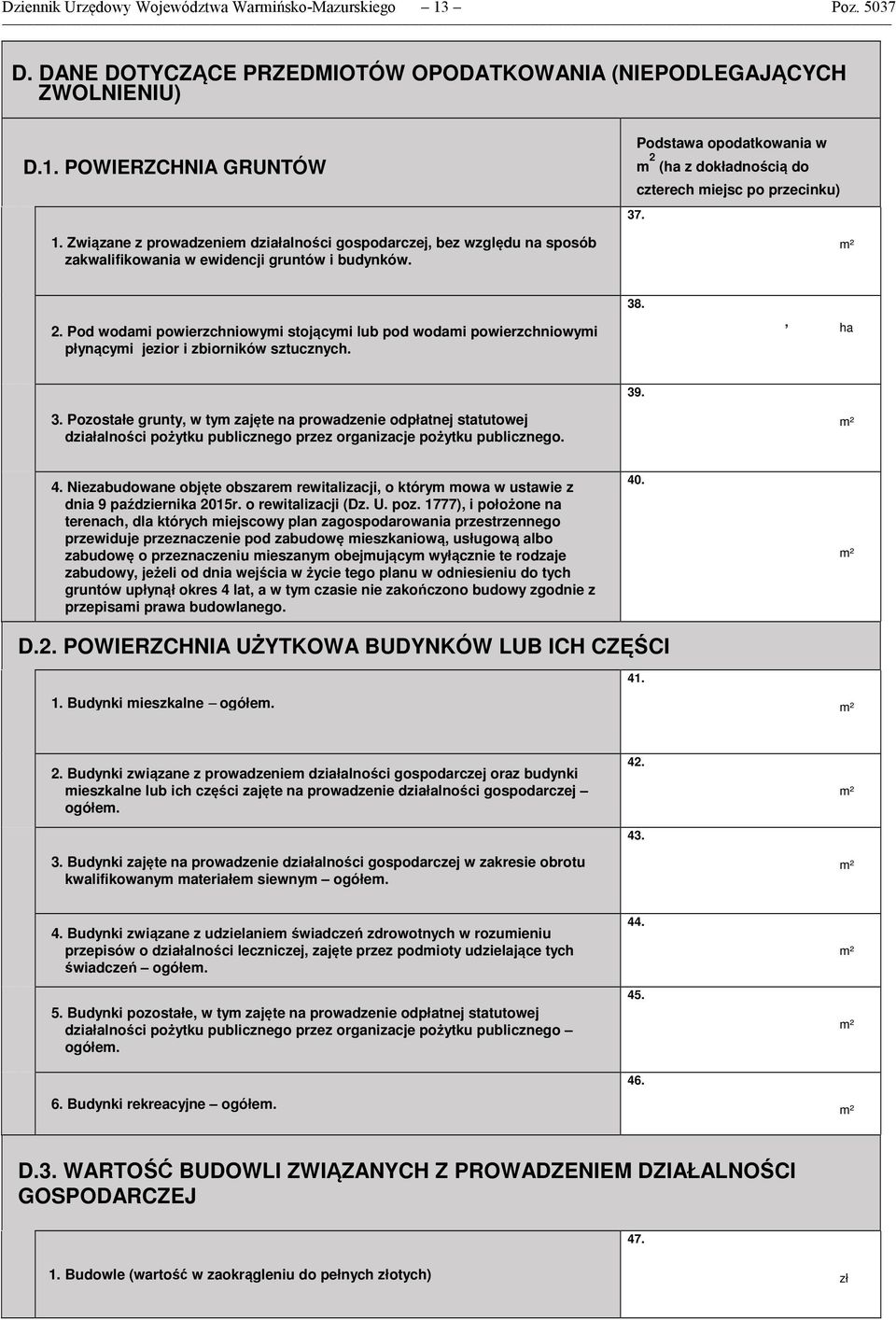 Podstawa opodatkowania w m (ha z dokładnością do czterech miejsc po przecinku) 7.. Pod wodami powierzchniowymi stojącymi lub pod wodami powierzchniowymi płynącymi jezior i zbiorników sztucznych. 8.