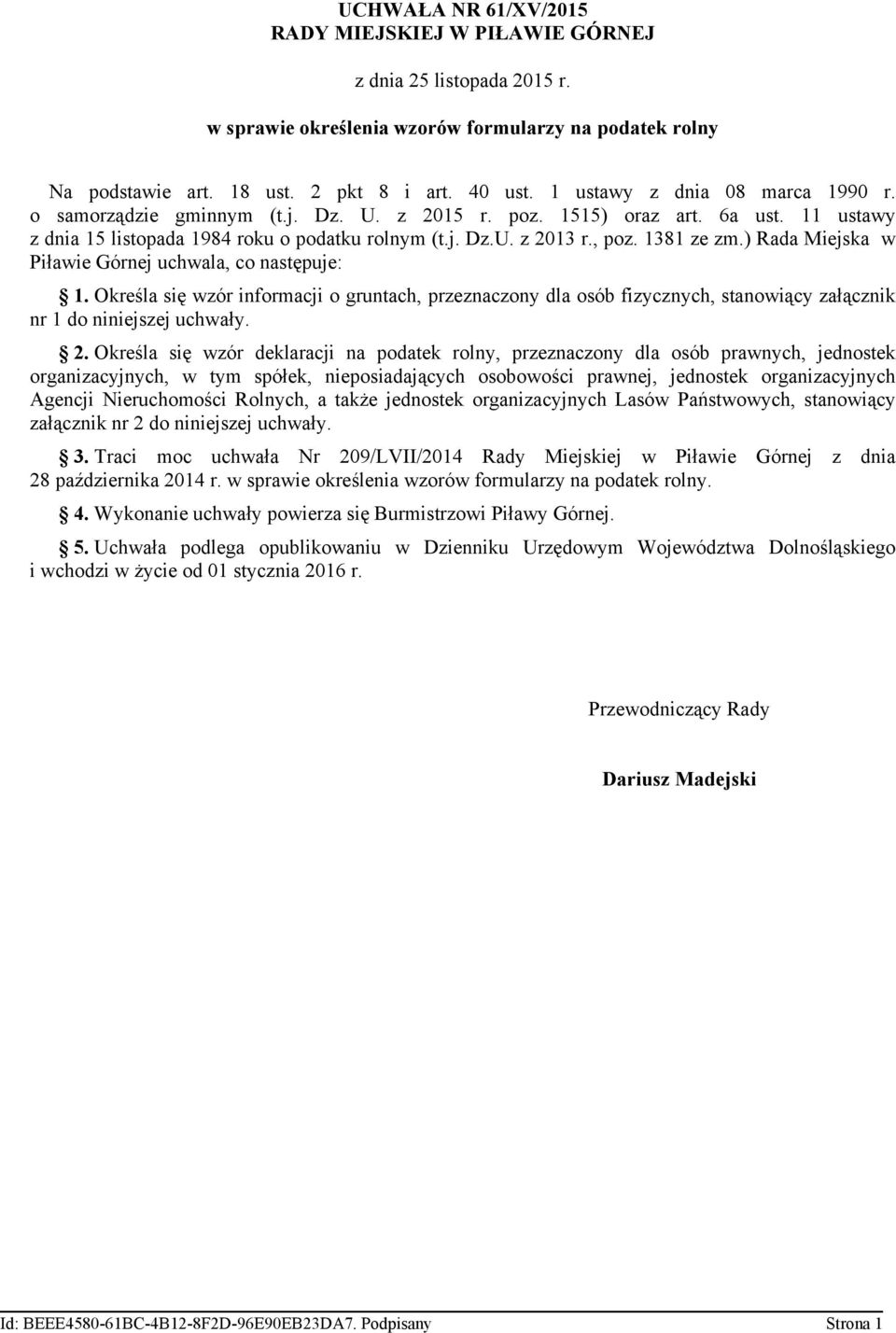 1381 ze zm.) Rada Miejska w Piławie Górnej uchwala, co następuje: 1. Określa się wzór informacji o gruntach, przeznaczony dla osób fizycznych, stanowiący załącznik nr 1 do niniejszej uchwały. 2.