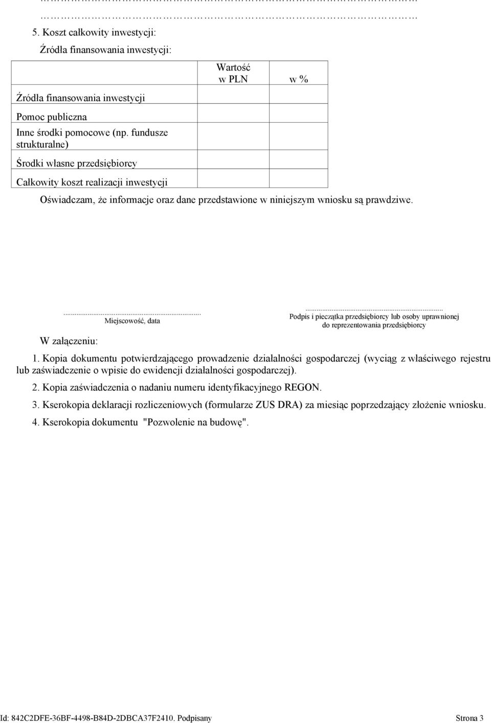 ... Miejscowość, data W załączeniu:... Podpis i pieczątka przedsiębiorcy lub osoby uprawnionej do reprezentowania przedsiębiorcy 1.