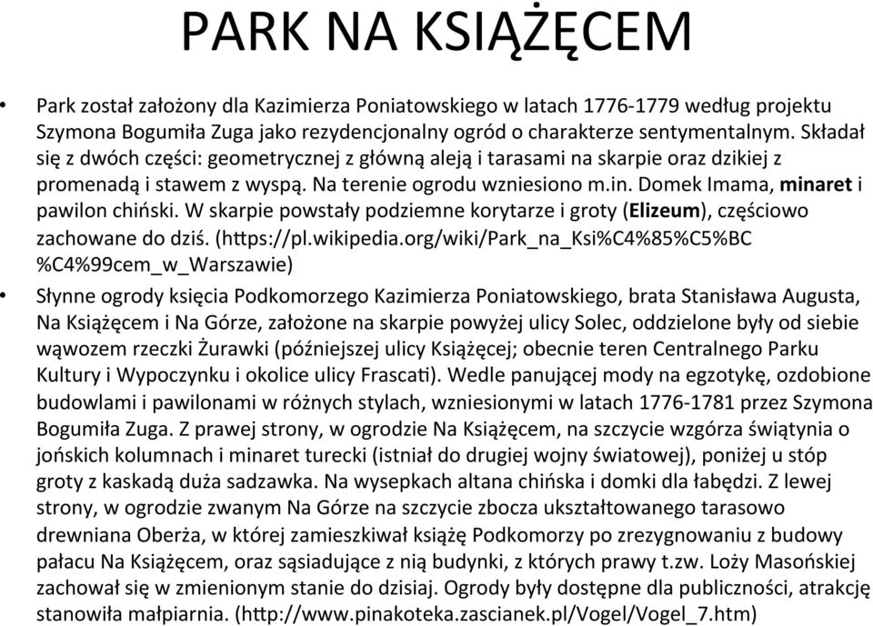 W skarpie powstały podziemne korytarze i groty (Elizeum), częściowo zachowane do dziś. (hyps://pl.wikipedia.