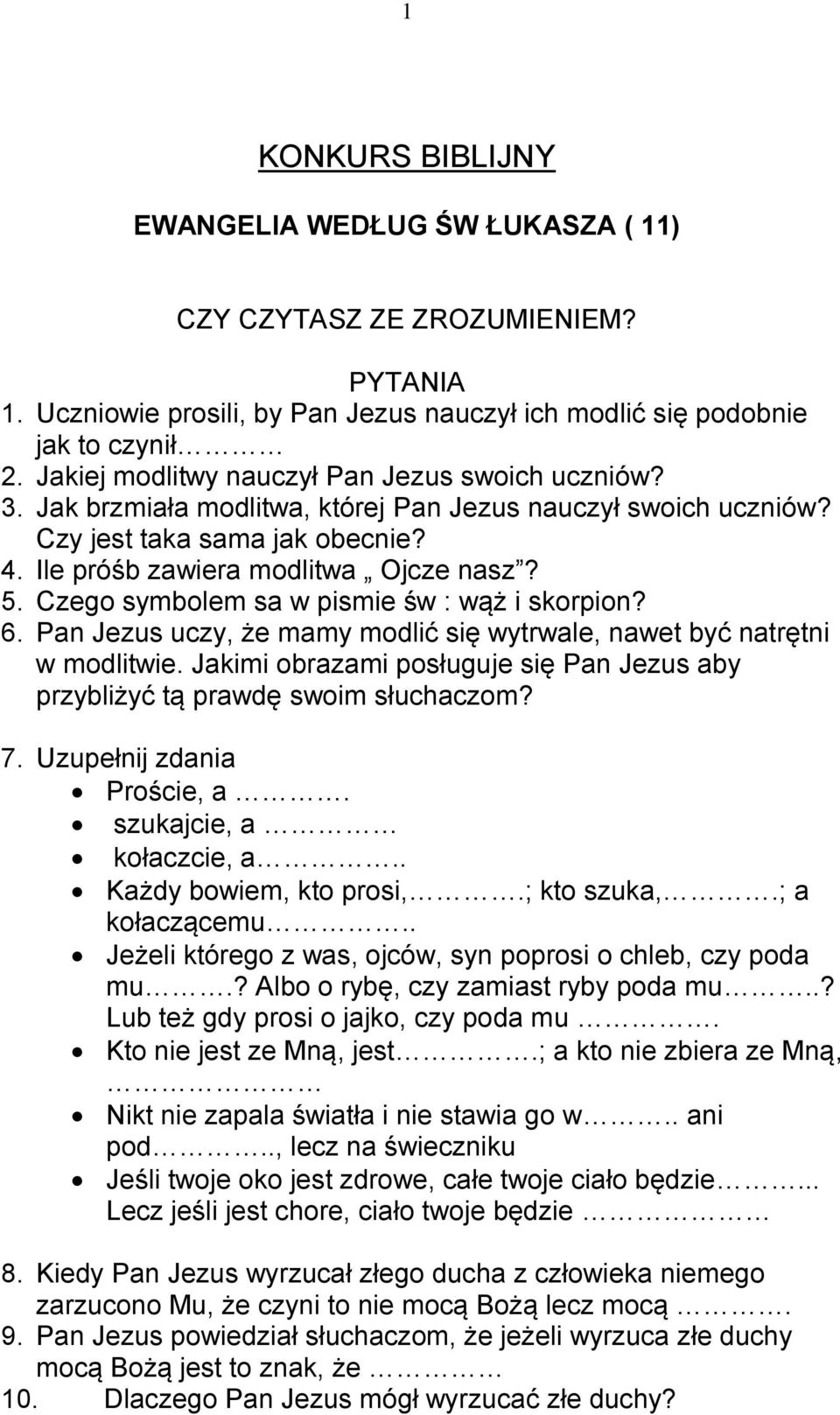 Czego symbolem sa w pismie św : wąż i skorpion? 6. Pan Jezus uczy, że mamy modlić się wytrwale, nawet być natrętni w modlitwie.