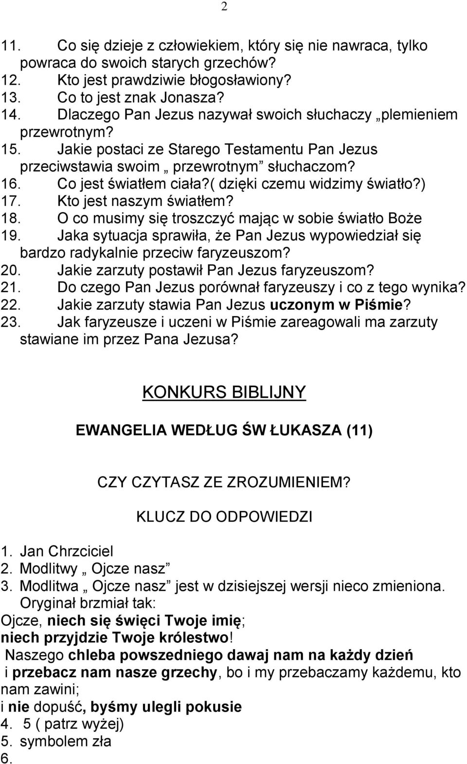 ( dzięki czemu widzimy światło?) 17. Kto jest naszym światłem? 18. O co musimy się troszczyć mając w sobie światło Boże 19.