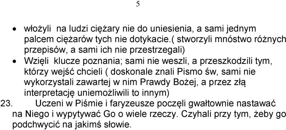 którzy wejść chcieli ( doskonale znali Pismo św, sami nie wykorzystali zawartej w nim Prawdy Bożej, a przez złą interpretację