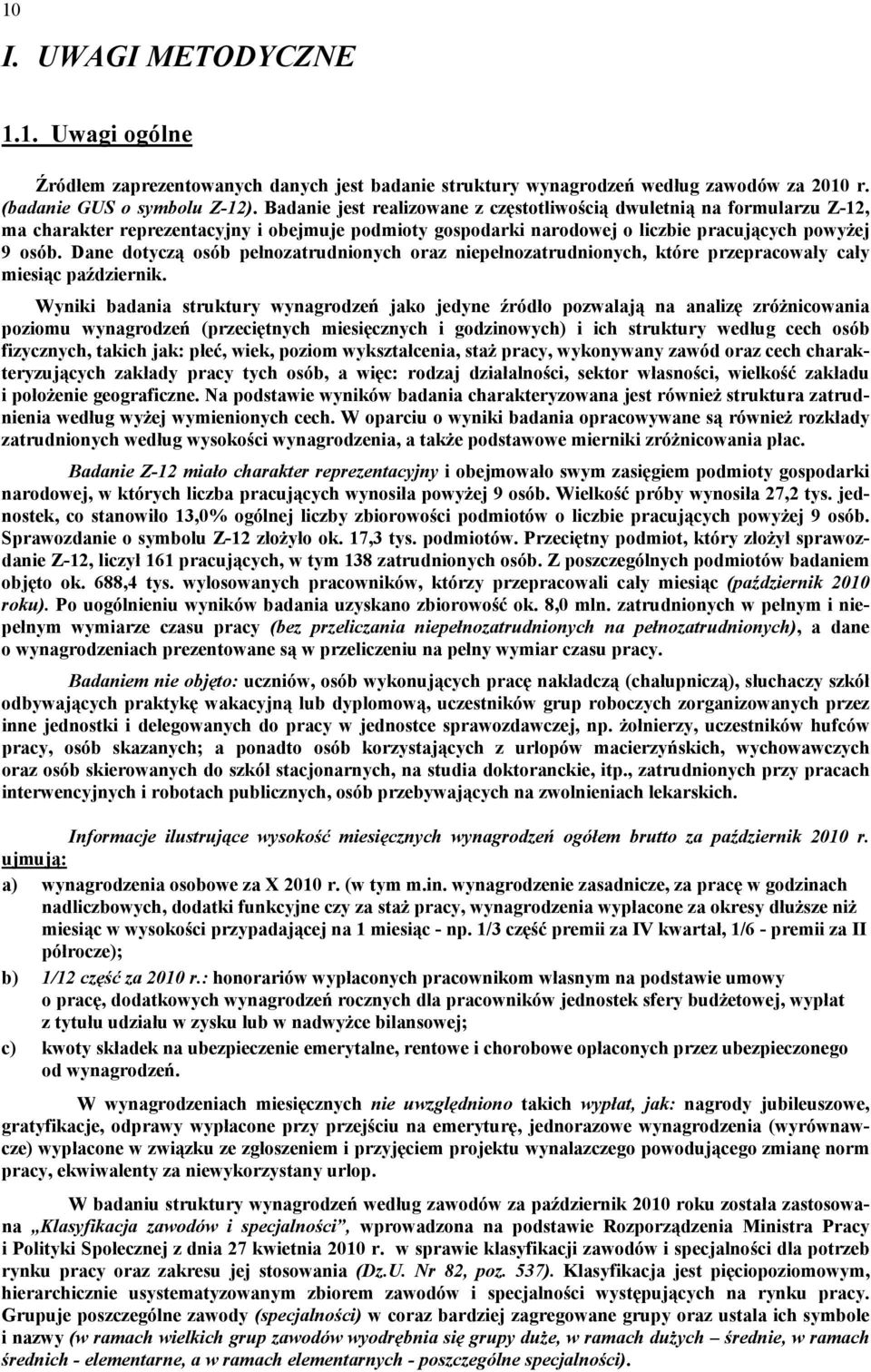 Dane dotyczą osób pełnozatrudnionych oraz niepełnozatrudnionych, które przepracowały cały miesiąc październik.