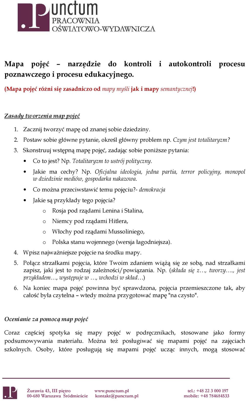 Skonstruuj wstępną mapę pojęć, zadając sobie poniŝsze pytania: Co to jest? Np. Totalitaryzm to ustrój polityczny. Jakie ma cechy? Np. Oficjalna ideologia, jedna partia, terror policyjny, monopol w dziedzinie mediów, gospodarka nakazowa.