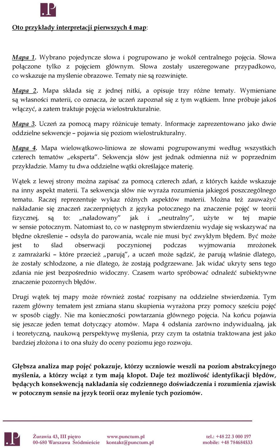 Wymieniane są własności materii, co oznacza, Ŝe uczeń zapoznał się z tym wątkiem. Inne próbuje jakoś włączyć, a zatem traktuje pojęcia wielostrukturalnie. Mapa 3.