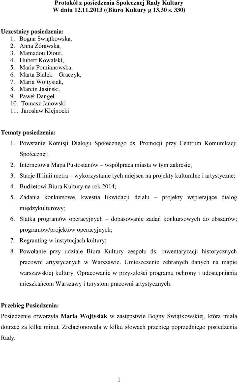 Powstanie Komisji Dialogu Społecznego ds. Promocji przy Centrum Komunikacji Społecznej; 2. Internetowa Mapa Pustostanów współpraca miasta w tym zakresie; 3.