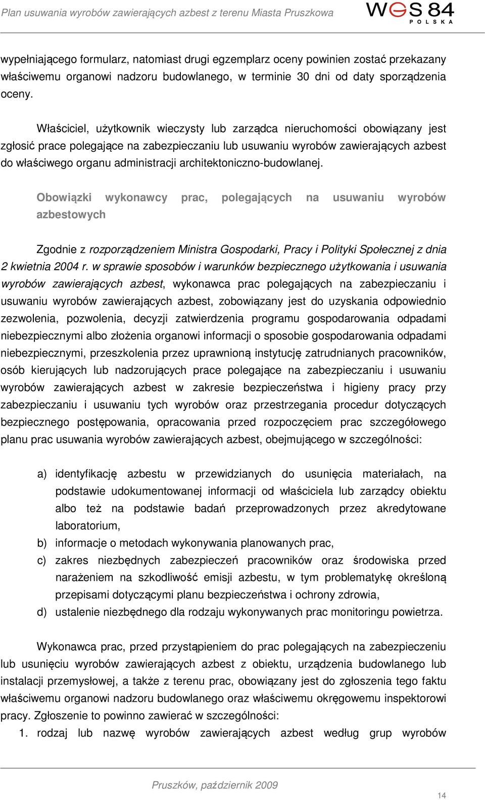 architektoniczno-budowlanej. Obowiązki wykonawcy prac, polegających na usuwaniu wyrobów azbestowych Zgodnie z rozporządzeniem Ministra Gospodarki, Pracy i Polityki Społecznej z dnia 2 kwietnia 2004 r.