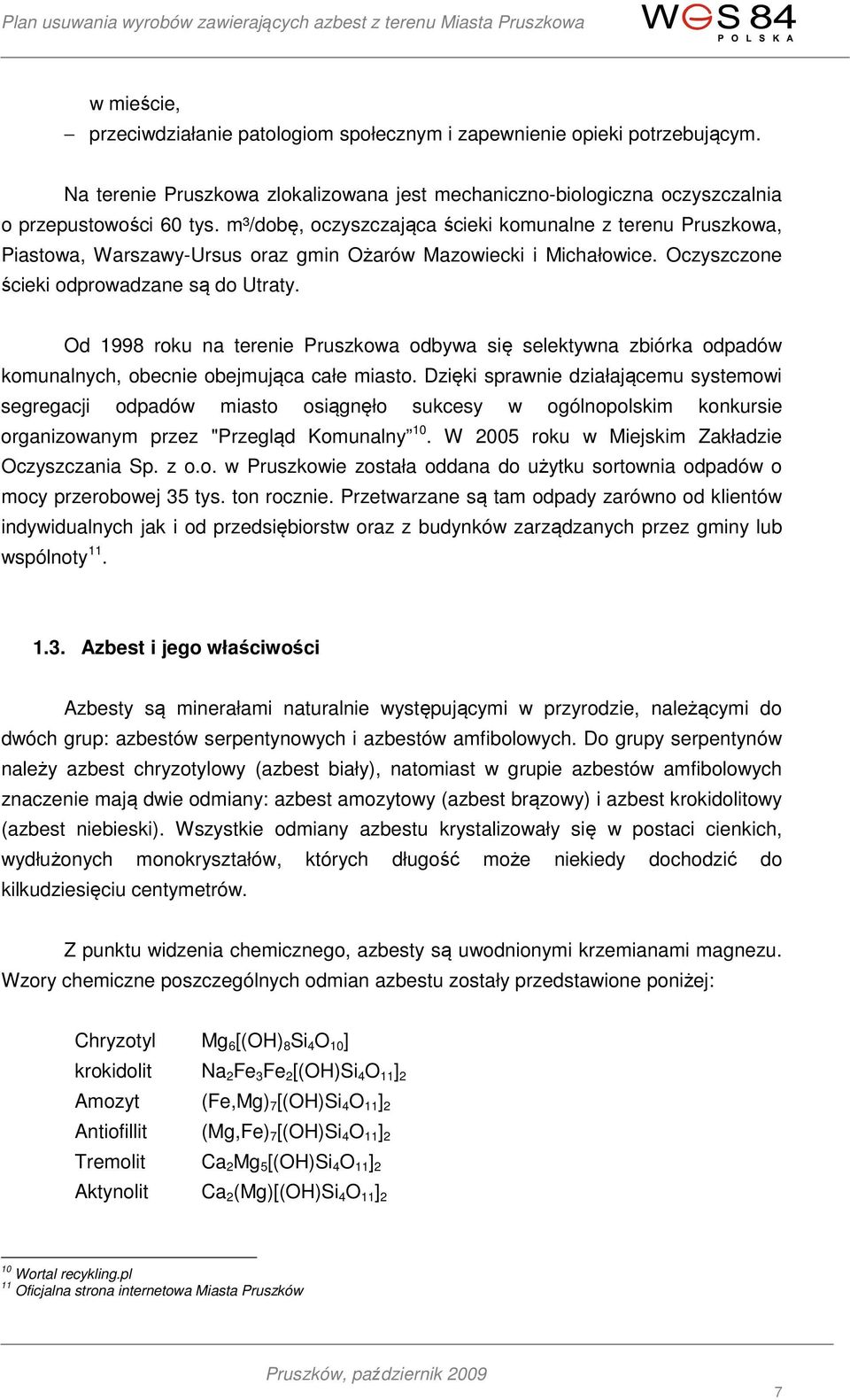 Od 1998 roku na terenie Pruszkowa odbywa się selektywna zbiórka odpadów komunalnych, obecnie obejmująca całe miasto.