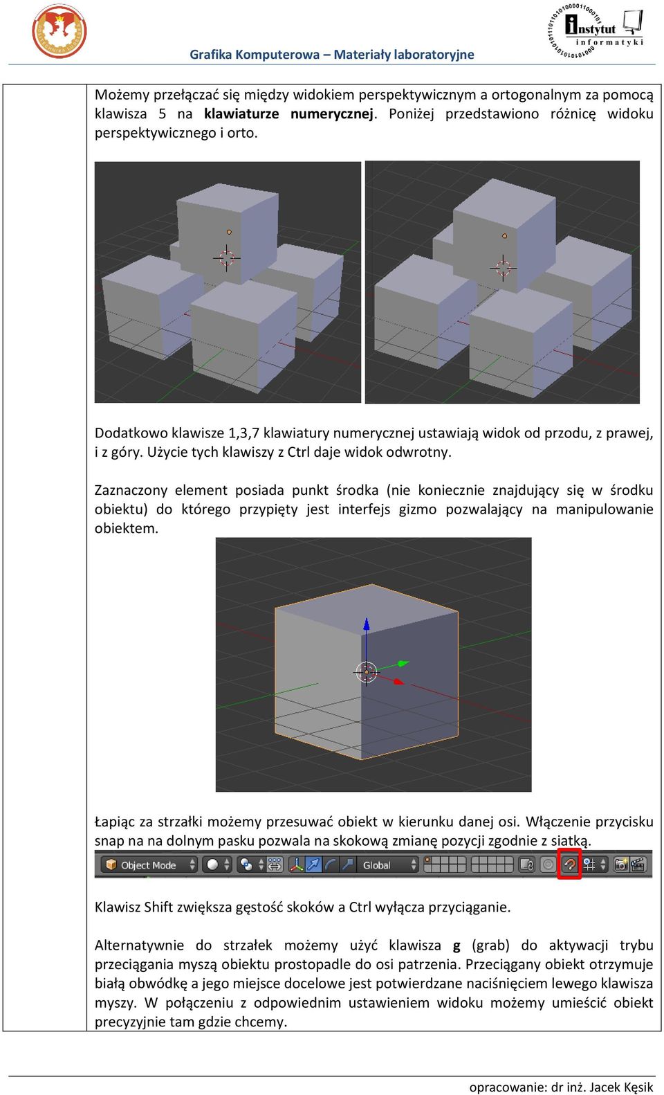 Zaznaczony element posiada punkt środka (nie koniecznie znajdujący się w środku obiektu) do którego przypięty jest interfejs gizmo pozwalający na manipulowanie obiektem.