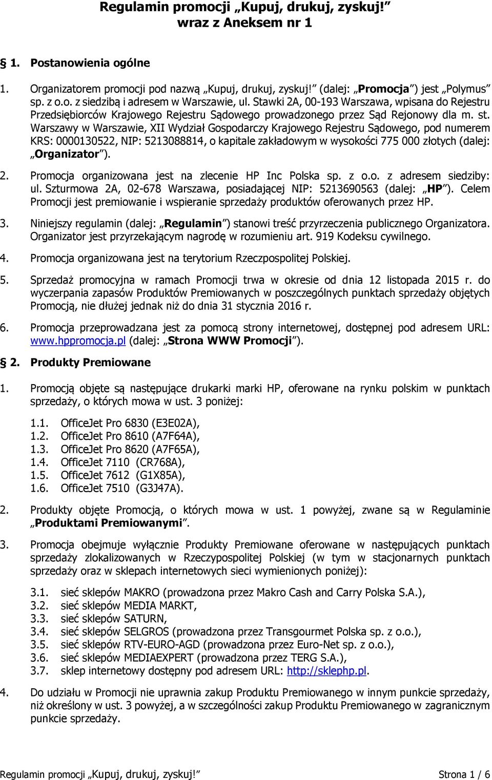 Warszawy w Warszawie, XII Wydział Gospodarczy Krajowego Rejestru Sądowego, pod numerem KRS: 0000130522, NIP: 5213088814, o kapitale zakładowym w wysokości 775 000 złotych (dalej: Organizator ). 2.