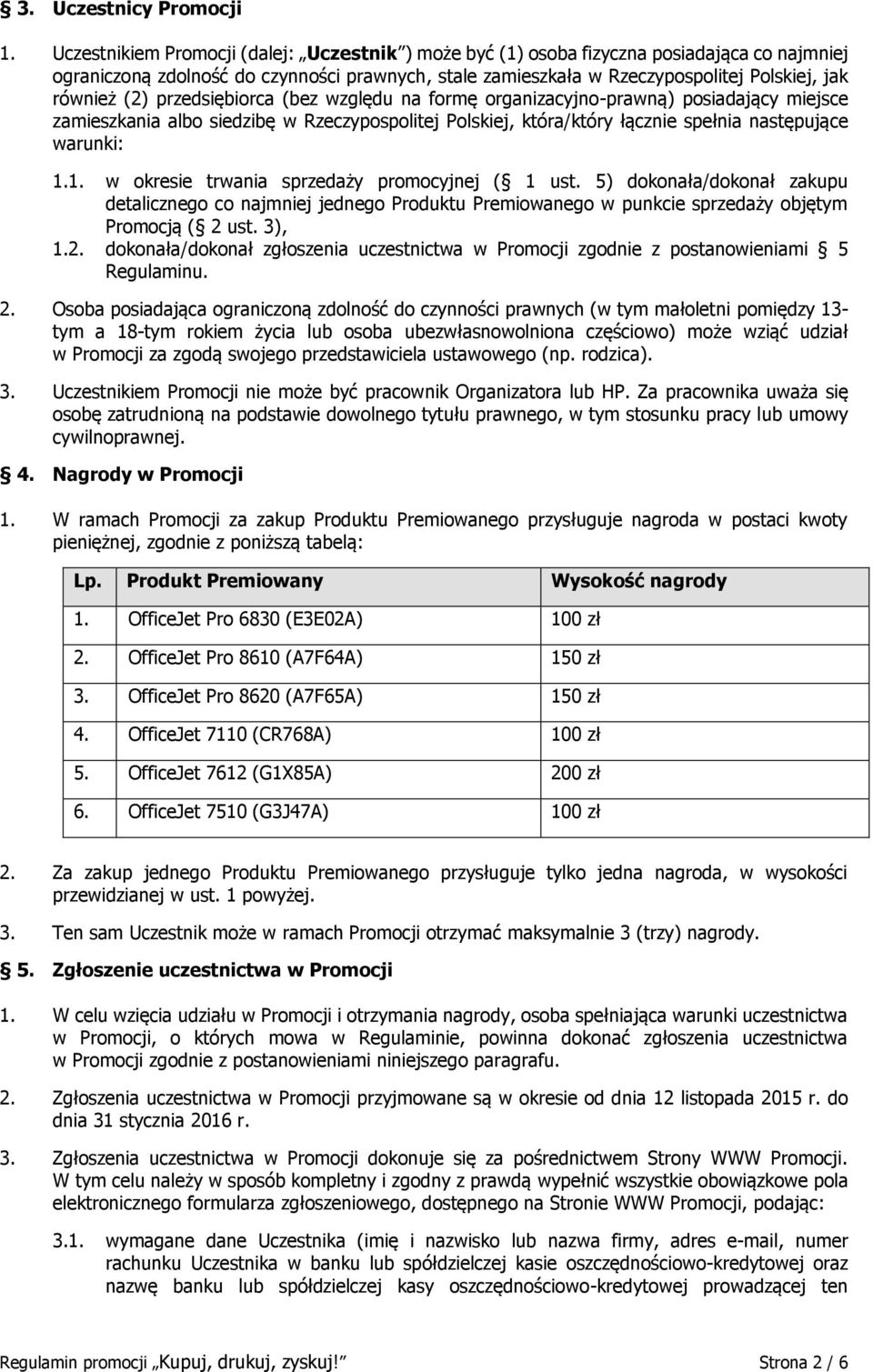 (2) przedsiębiorca (bez względu na formę organizacyjno-prawną) posiadający miejsce zamieszkania albo siedzibę w Rzeczypospolitej Polskiej, która/który łącznie spełnia następujące warunki: 1.