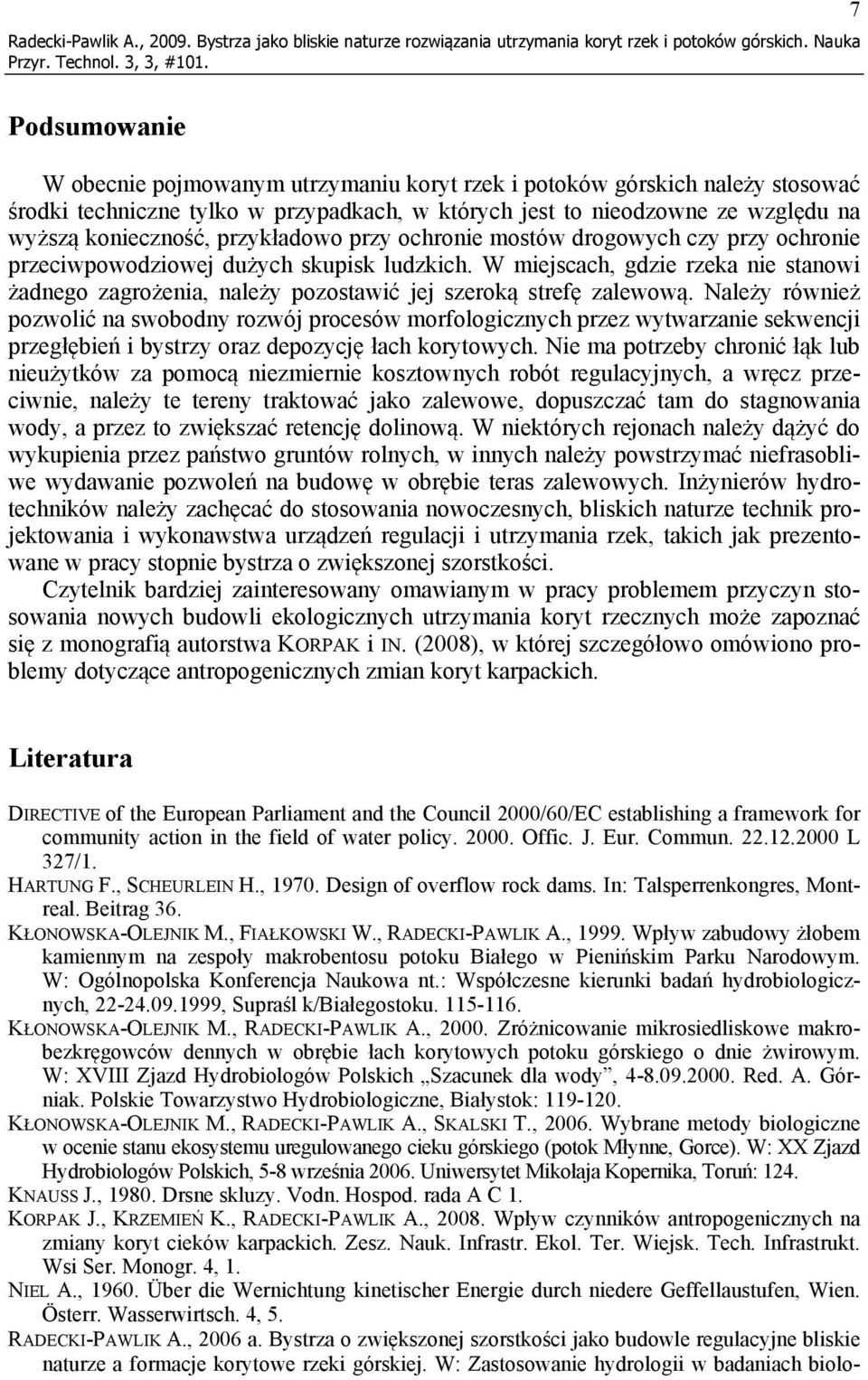 konieczność, przykładowo przy ochronie mostów drogowych czy przy ochronie przeciwpowodziowej dużych skupisk ludzkich.