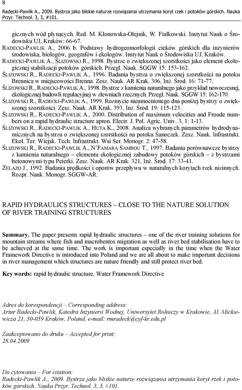 Instytut Nauk o Środowisku UJ, Kraków. RADECKI-PAWLIK A., ŚLIZOWSKI R., 1998. Bystrze o zwiększonej szorstkości jako element ekologicznej stabilizacji potoków górskich. Przegl. Nauk. SGGW 15: 153-162.