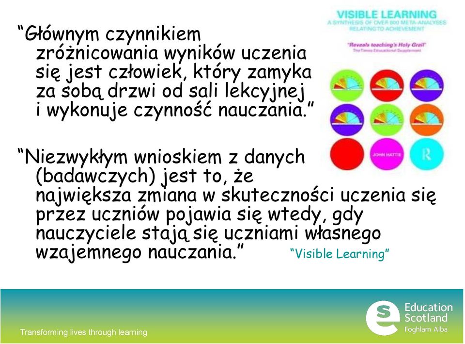 Niezwykłym wnioskiem z danych (badawczych) jest to, że największa zmiana w skuteczności