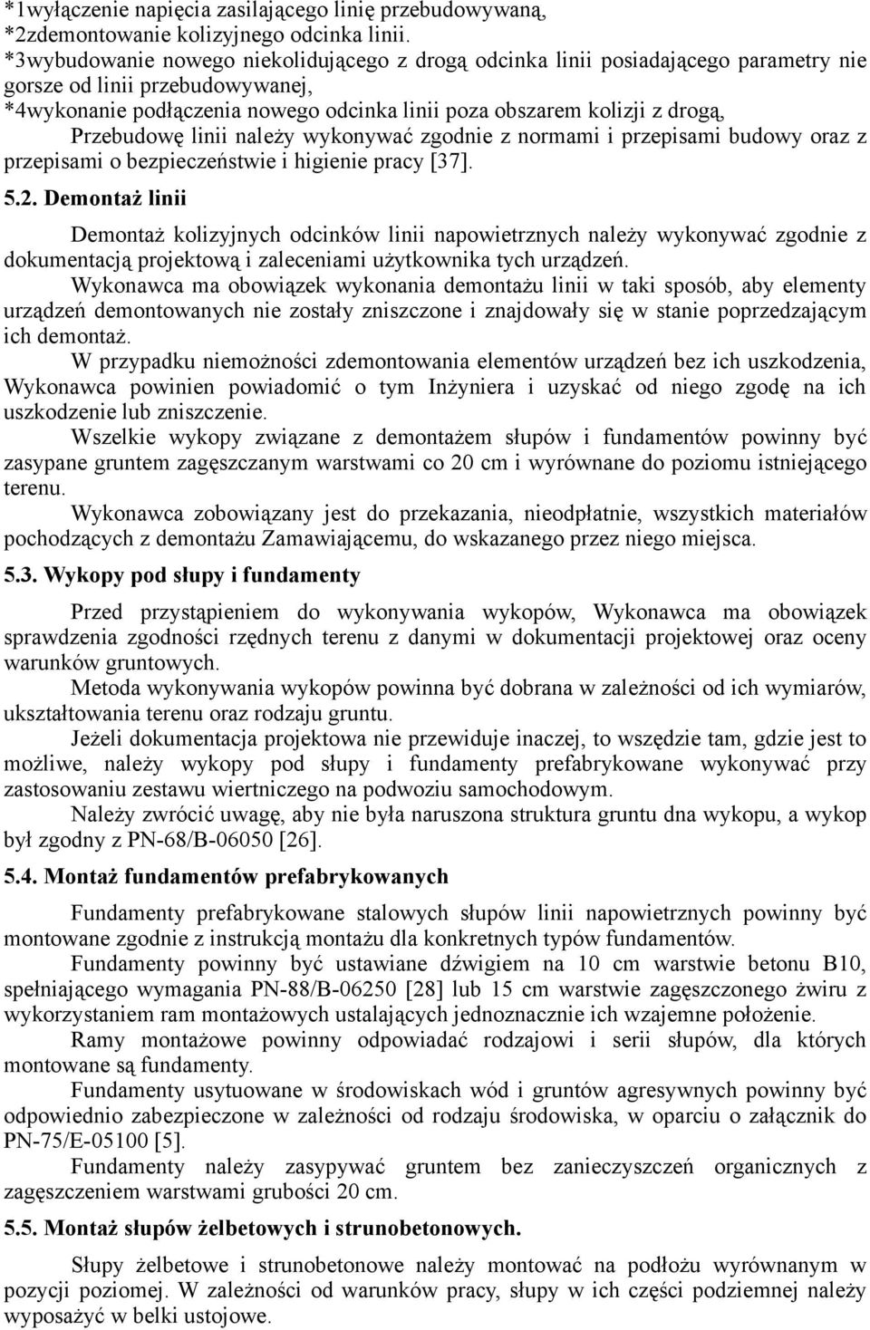 Przebudowę linii należy wykonywać zgodnie z normami i przepisami budowy oraz z przepisami o bezpieczeństwie i higienie pracy [37]. 5.2.