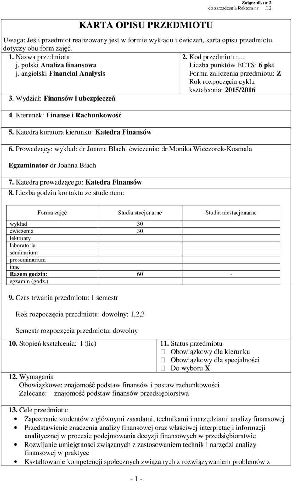 angielski Financial Analysis Forma zaliczenia przedmiotu: Z Rok rozpoczęcia cyklu kształcenia: 2015/2016 3. Wydział: Finansów i ubezpieczeń 4. Kierunek: Finanse i Rachunkowość 5.