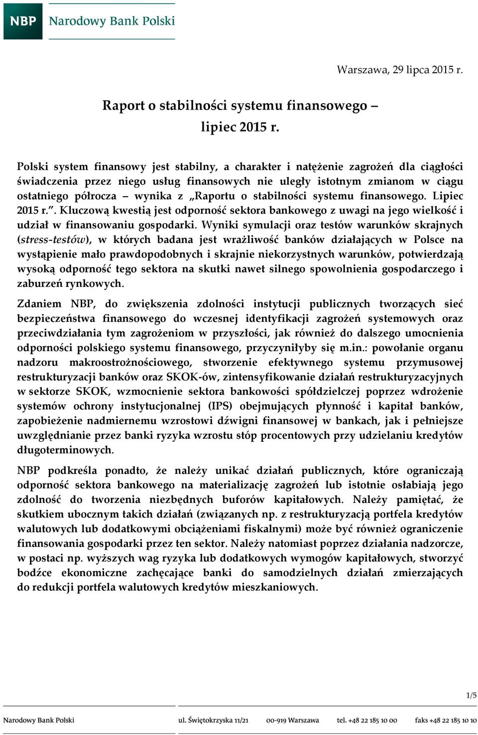 Raportu o stabilności systemu finansowego. Lipiec 2015 r.. Kluczową kwestią jest odporność sektora bankowego z uwagi na jego wielkość i udział w finansowaniu gospodarki.