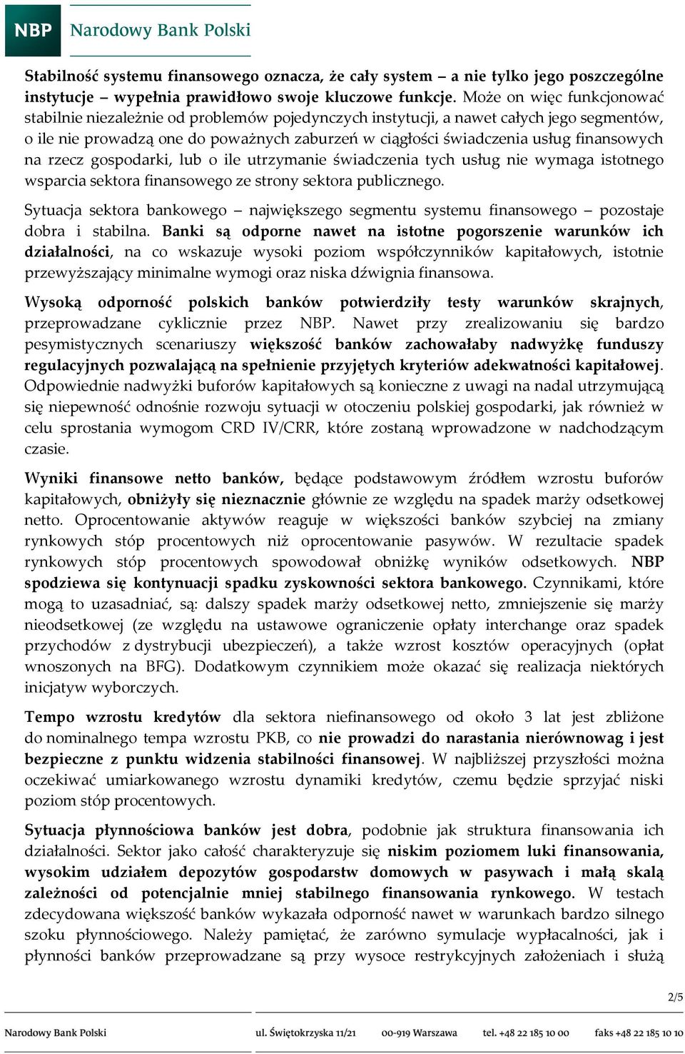 finansowych na rzecz gospodarki, lub o ile utrzymanie świadczenia tych usług nie wymaga istotnego wsparcia sektora finansowego ze strony sektora publicznego.