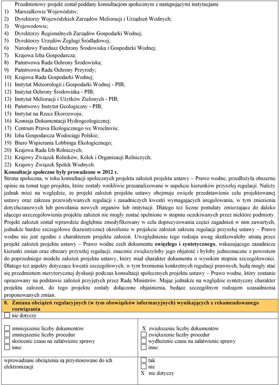 8) Państwowa Rada Ochrony Środowiska; 9) Państwowa Rada Ochrony Przyrody; 10) Krajowa Rada Gospodarki Wodnej; 11) Instytut Meteorologii i Gospodarki Wodnej - PIB; 12) Instytut Ochrony Środowiska -