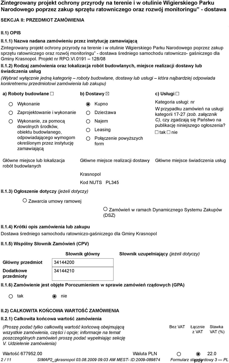 1) Nazwa nadana zamówieniu przez instytucję zamawiającą Zintegrowany projekt ochrony przyrody na tere i w otuli Wigierskiego Parku Narodowego poprzez zakup sprzętu ratowniczego oraz rozwój