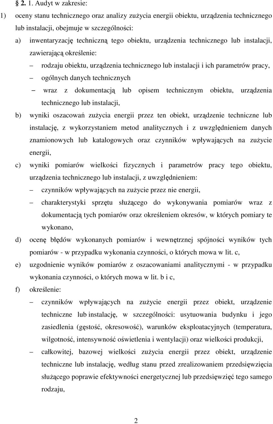 opisem technicznym obiektu, urządzenia technicznego lub instalacji, b) wyniki oszacowań zuŝycia energii przez ten obiekt, urządzenie techniczne lub instalację, z wykorzystaniem metod analitycznych i