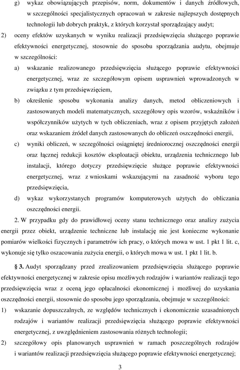 szczególności: a) wskazanie realizowanego przedsięwzięcia słuŝącego poprawie efektywności energetycznej, wraz ze szczegółowym opisem usprawnień wprowadzonych w związku z tym przedsięwzięciem, b)