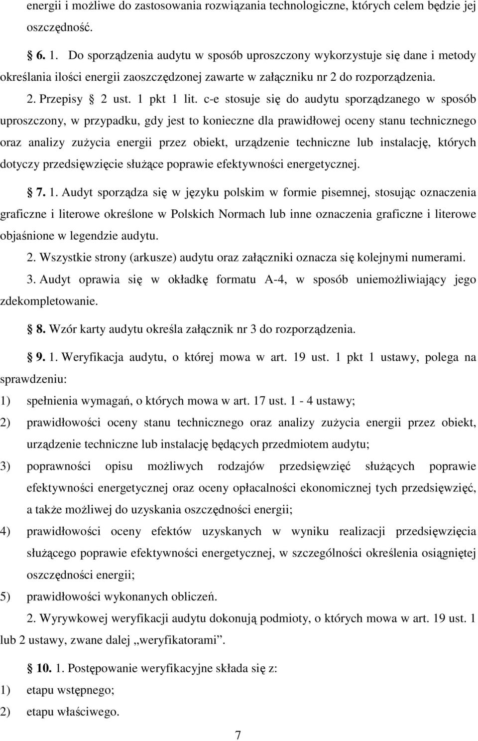 c-e stosuje się do audytu sporządzanego w sposób uproszczony, w przypadku, gdy jest to konieczne dla prawidłowej oceny stanu technicznego oraz analizy zuŝycia energii przez obiekt, urządzenie