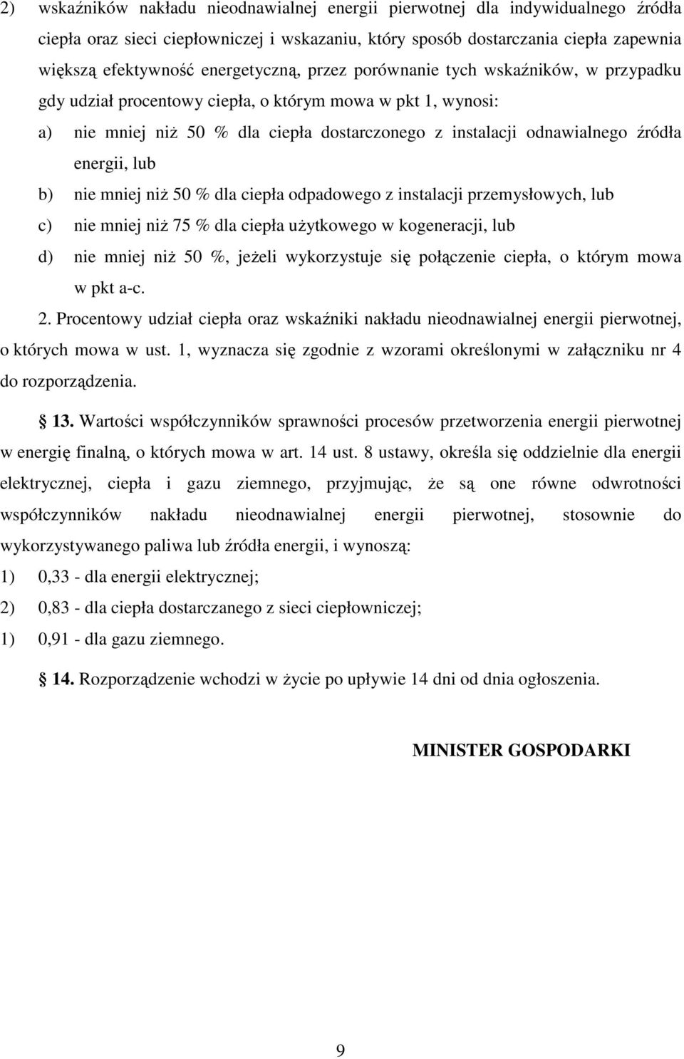 źródła energii, lub b) nie mniej niŝ 50 % dla ciepła odpadowego z instalacji przemysłowych, lub c) nie mniej niŝ 75 % dla ciepła uŝytkowego w kogeneracji, lub d) nie mniej niŝ 50 %, jeŝeli