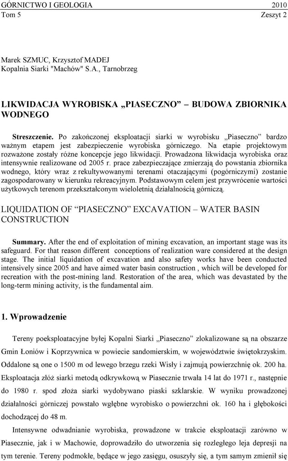 Prowadzona likwidacja wyrobiska oraz intensywnie realizowane od 2005 r.