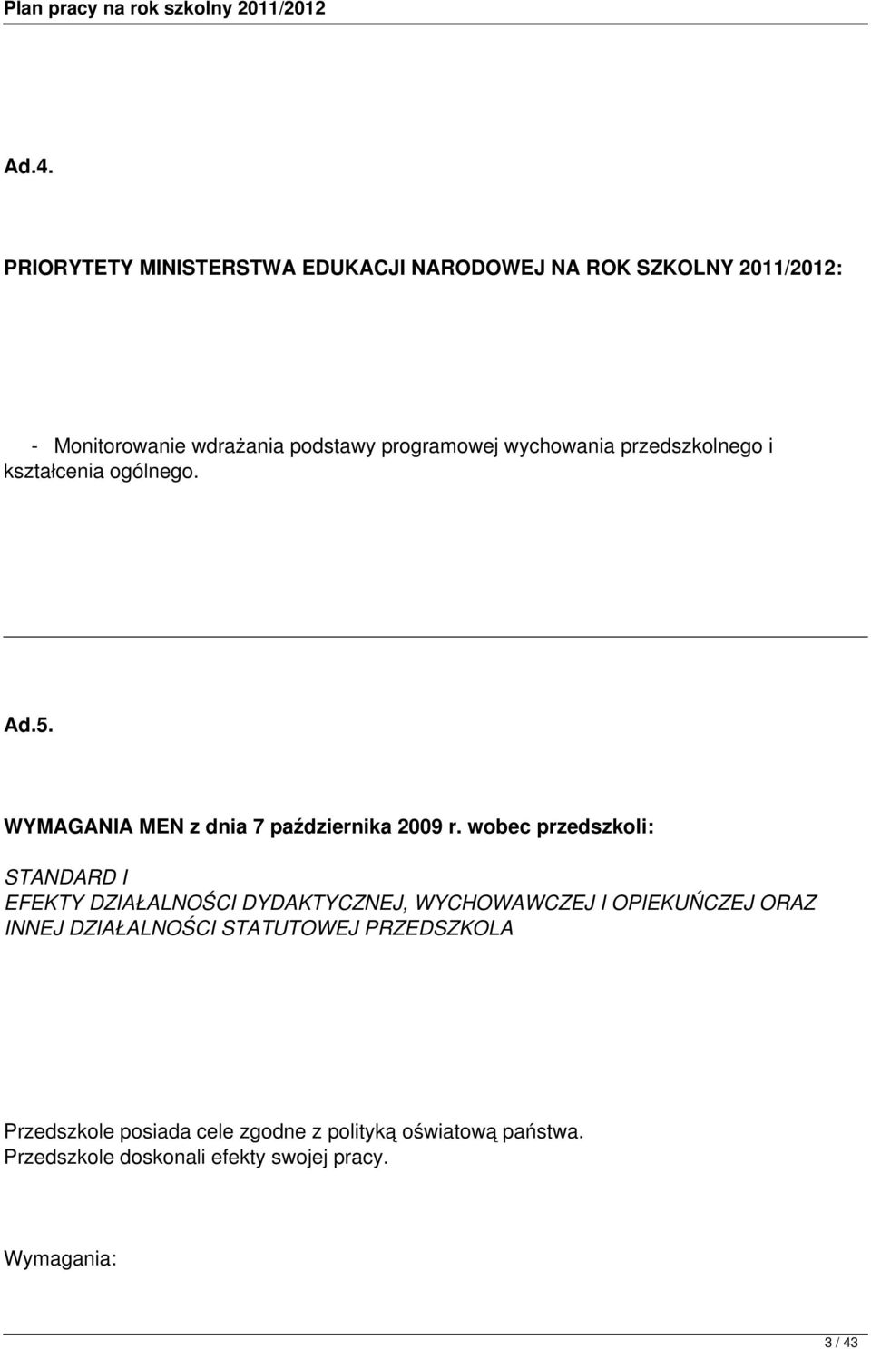 wobec przedszkoli: STANDARD I EFEKTY DZIAŁALNOŚCI DYDAKTYCZNEJ, WYCHOWAWCZEJ I OPIEKUŃCZEJ ORAZ INNEJ DZIAŁALNOŚCI