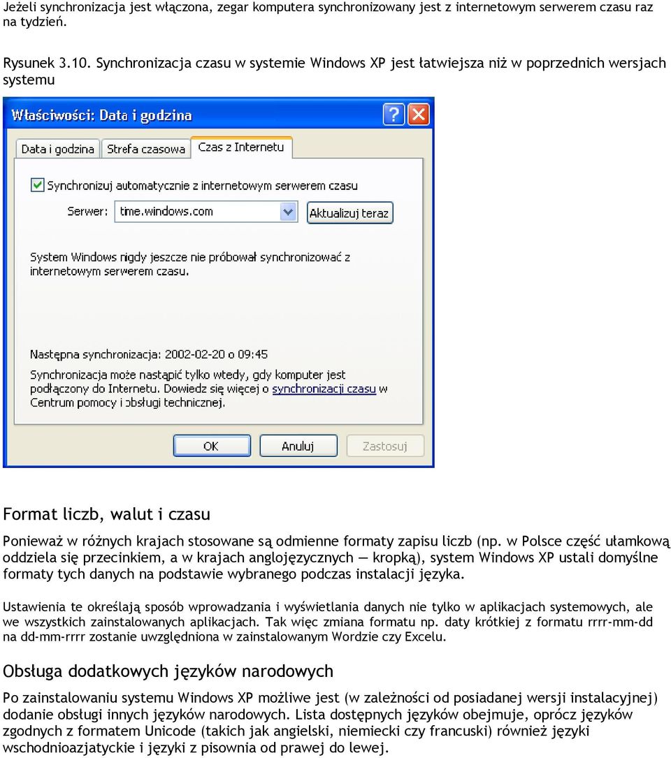 w Polsce część ułamkową oddziela się przecinkiem, a w krajach anglojęzycznych kropką), system Windows XP ustali domyślne formaty tych danych na podstawie wybranego podczas instalacji języka.