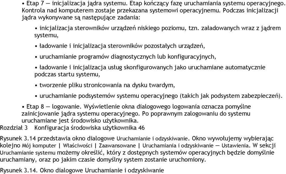 załadowanych wraz z jądrem systemu, ładowanie i inicjalizacja sterowników pozostałych urządzeń, uruchamianie programów diagnostycznych lub konfiguracyjnych, ładowanie i inicjalizacja usług