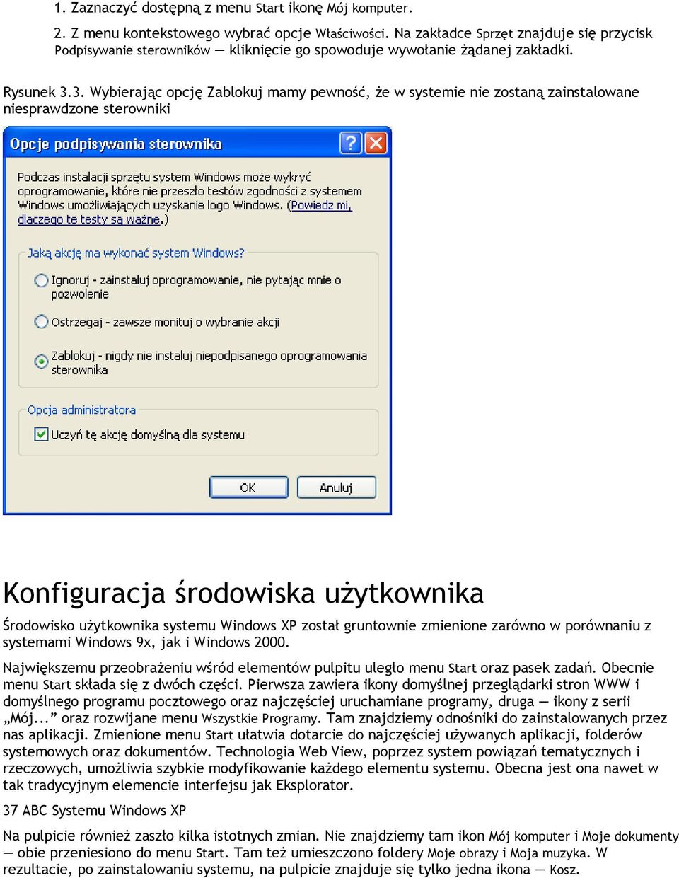 3. Wybierając opcję Zablokuj mamy pewność, że w systemie nie zostaną zainstalowane niesprawdzone sterowniki Konfiguracja środowiska użytkownika Środowisko użytkownika systemu Windows XP został